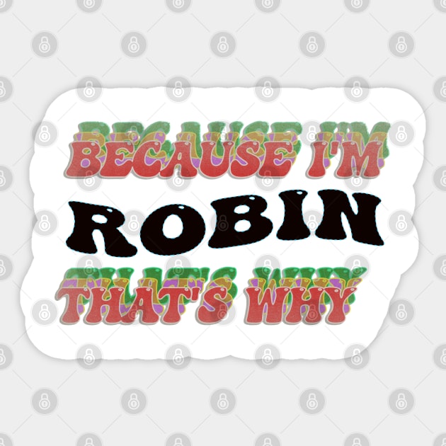 BECAUSE I AM ROBIN - THAT'S WHY Sticker by elSALMA